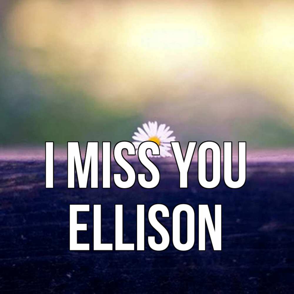 Greetings card с именем, Ellison I miss you приходи в гости Greetings with text for free download 