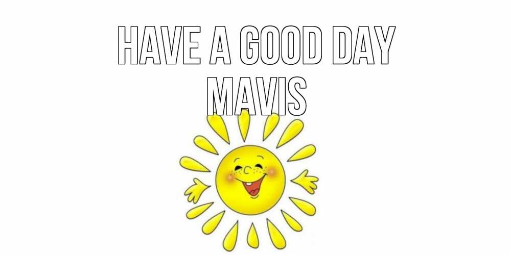 Greetings card с именем, Mavis Have a good day открытка на каждый день Greetings with text for free download 