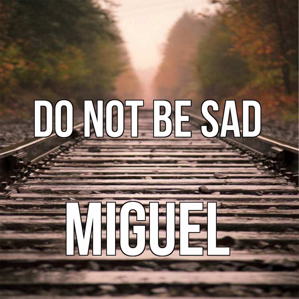 Greetings card с именем, Miguel Do not be sad лес и железная дорога Greetings with text for free download 