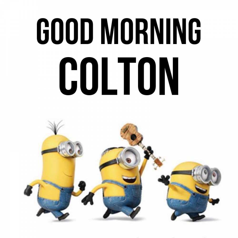 Greetings card с именем, Colton Good morning миньоны и прекрасное утро Greetings with text for free download 