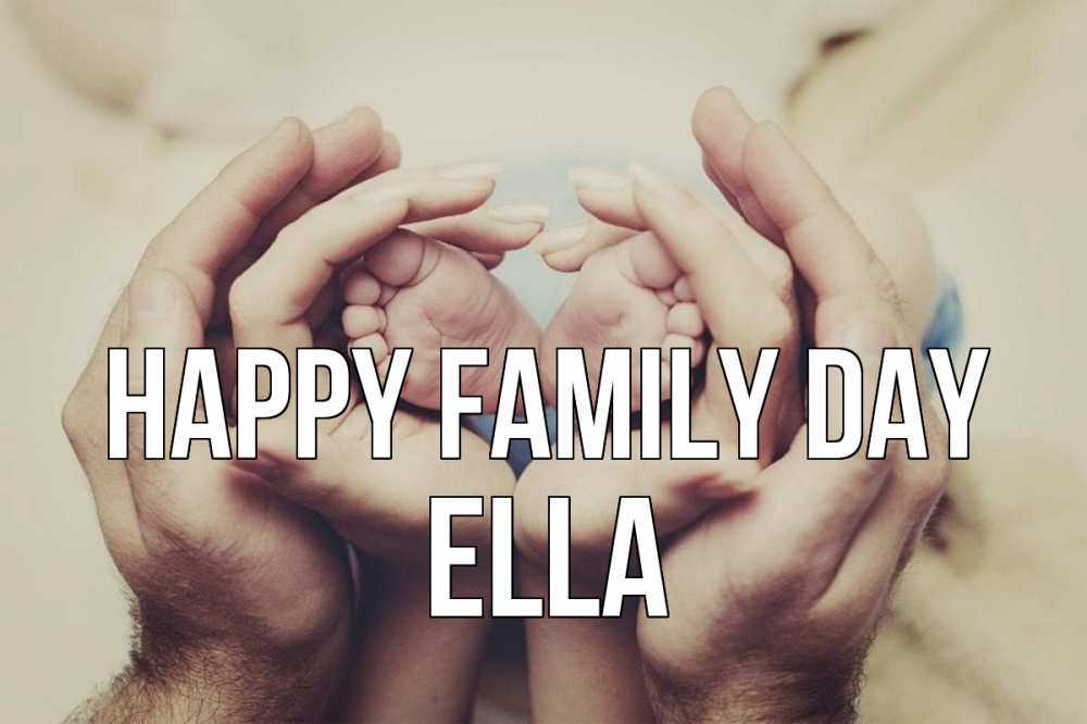 Greetings card с именем, Ella happy family day Семья, малыш, руки Greetings with text for free download 