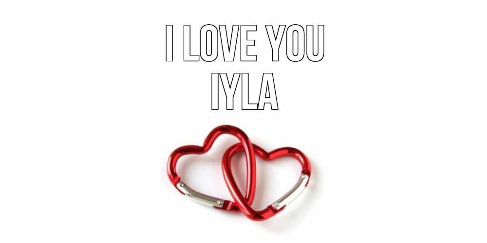 Greetings card с именем, Iyla I love you карабин, сердце Greetings with text for free download 