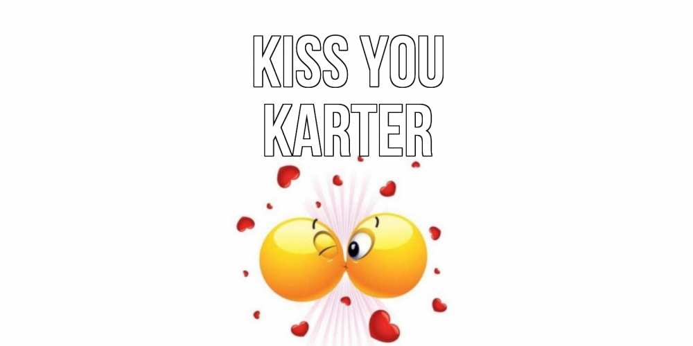 Greetings card с именем, Karter Kiss you поцелуй Greetings with text for free download 