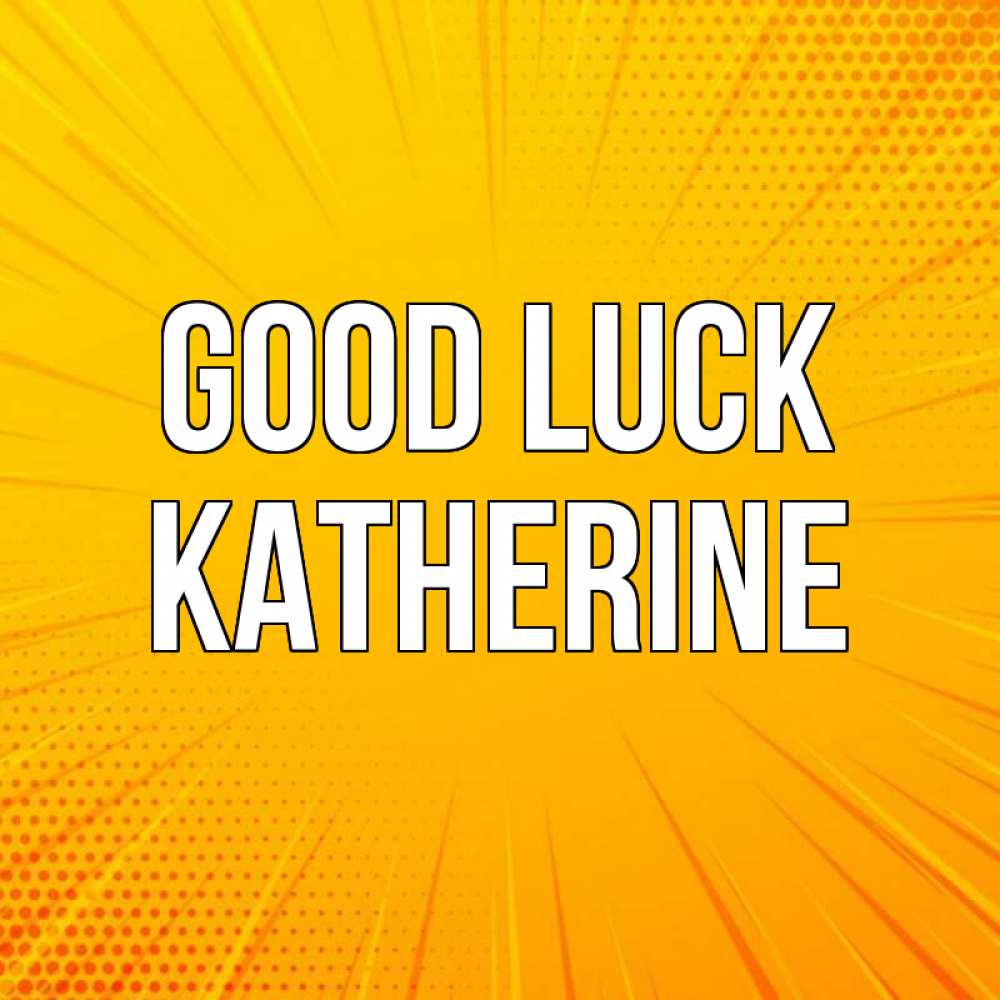 Greetings card с именем, Katherine Good luck фон Greetings with text for free download 