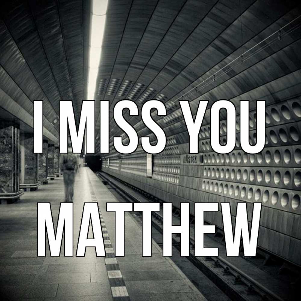 Greetings card с именем, Matthew I miss you приезжай 1 Greetings with text for free download 
