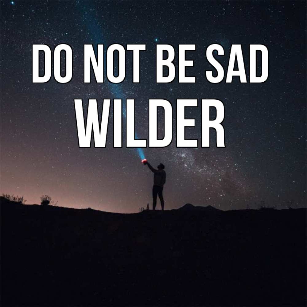Greetings card с именем, Wilder Do not be sad луч света и млечный путь Greetings with text for free download 