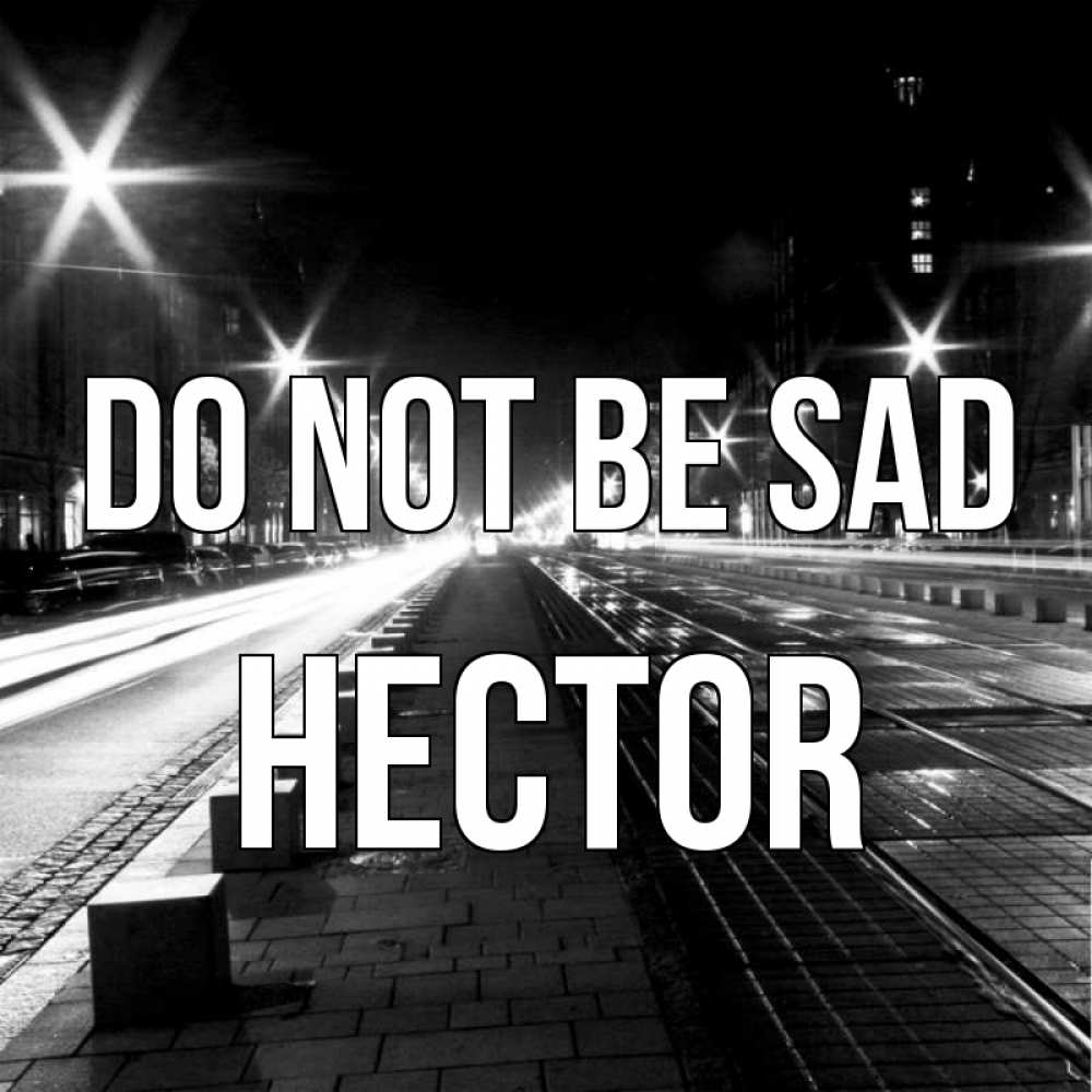 Greetings card с именем, Hector Do not be sad ночной проспект Greetings with text for free download 