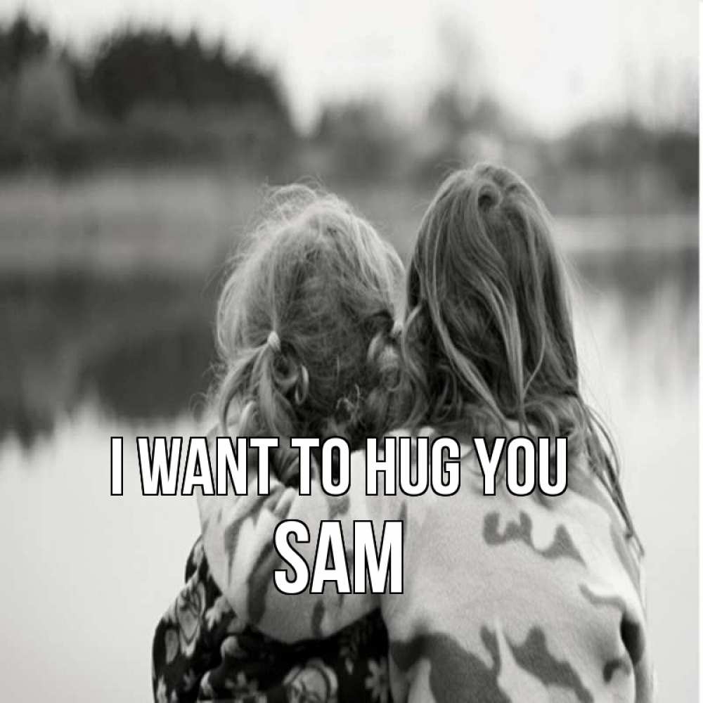 Greetings card с именем, Sam I want to hug you в дали все в тумане Greetings with text for free download 