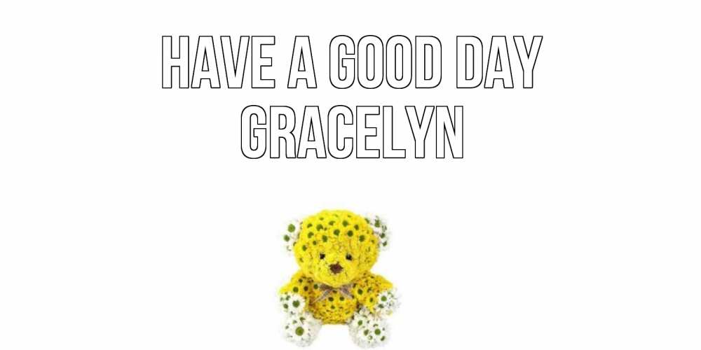 Greetings card с именем, Gracelyn Have a good day позитивного настроения вам Greetings with text for free download 