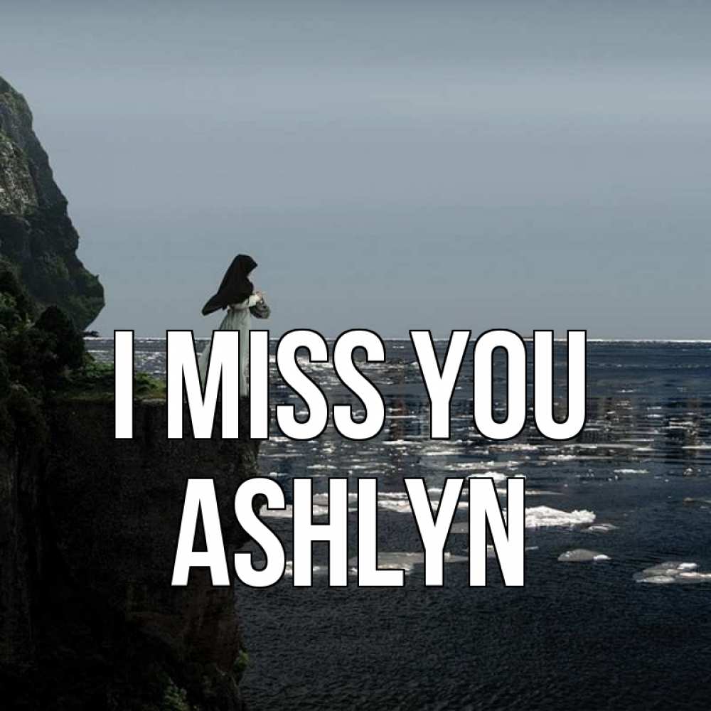 Greetings card с именем, Ashlyn I miss you жду тебя или в монастырь Greetings with text for free download 
