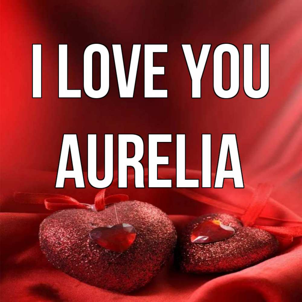 Greetings card с именем, Aurelia I love you с лентами Greetings with text for free download 