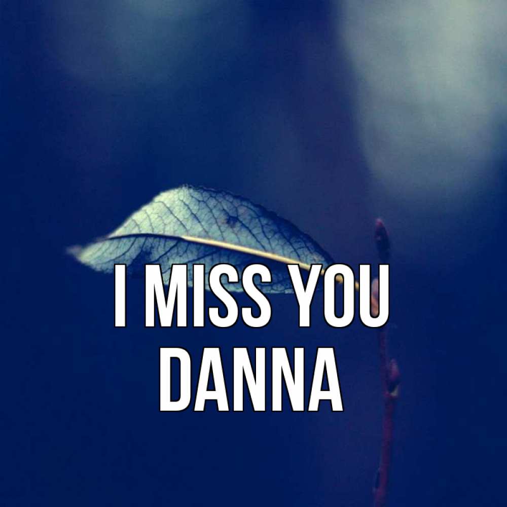 Greetings card с именем, Danna I miss you одна ветка 1 Greetings with text for free download 
