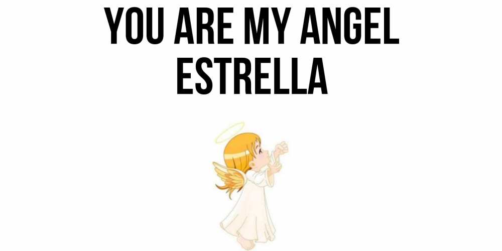 Greetings card с именем, Estrella You are my angel ангел, девочка Greetings with text for free download 
