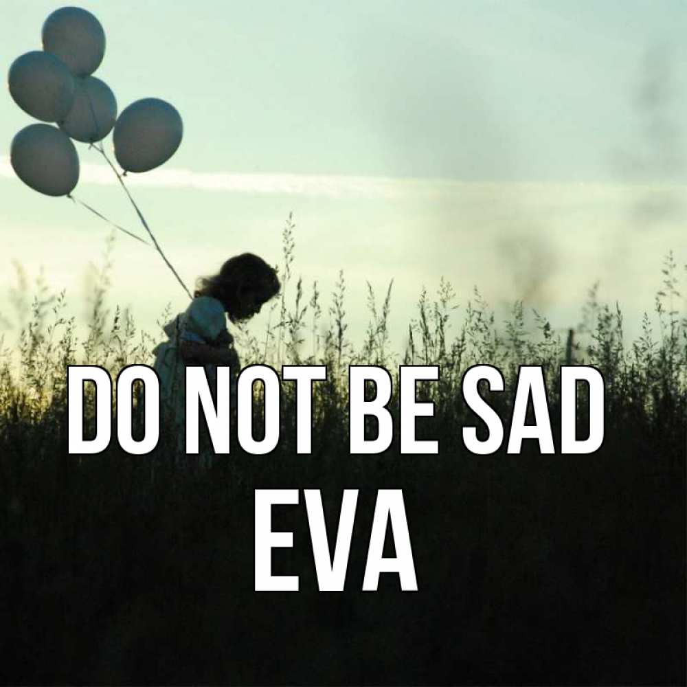 Greetings card с именем, Eva Do not be sad ребенок Greetings with text for free download 