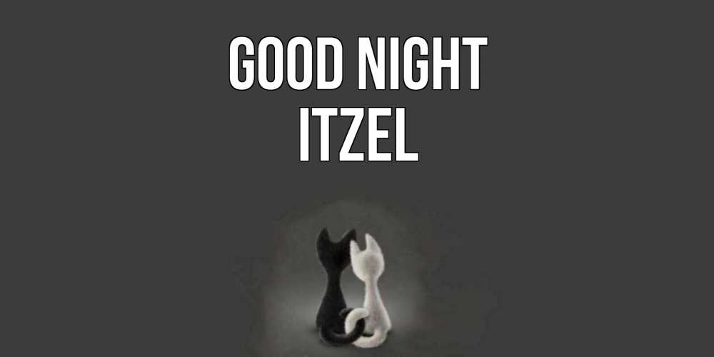 Greetings card с именем, Itzel Good night коты Greetings with text for free download 