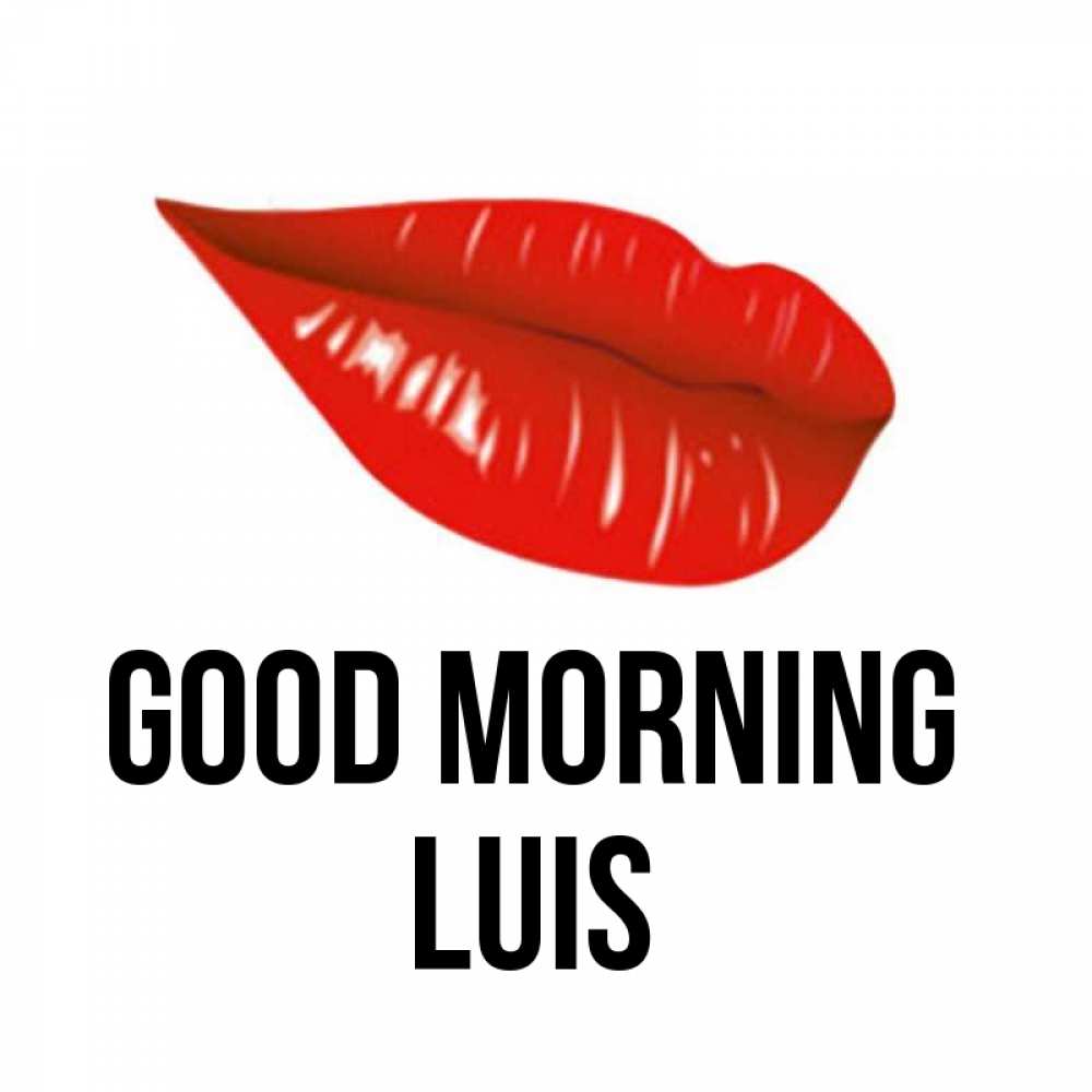 Greetings card с именем, Luis Good morning утрешний поцелуй Greetings with text for free download 