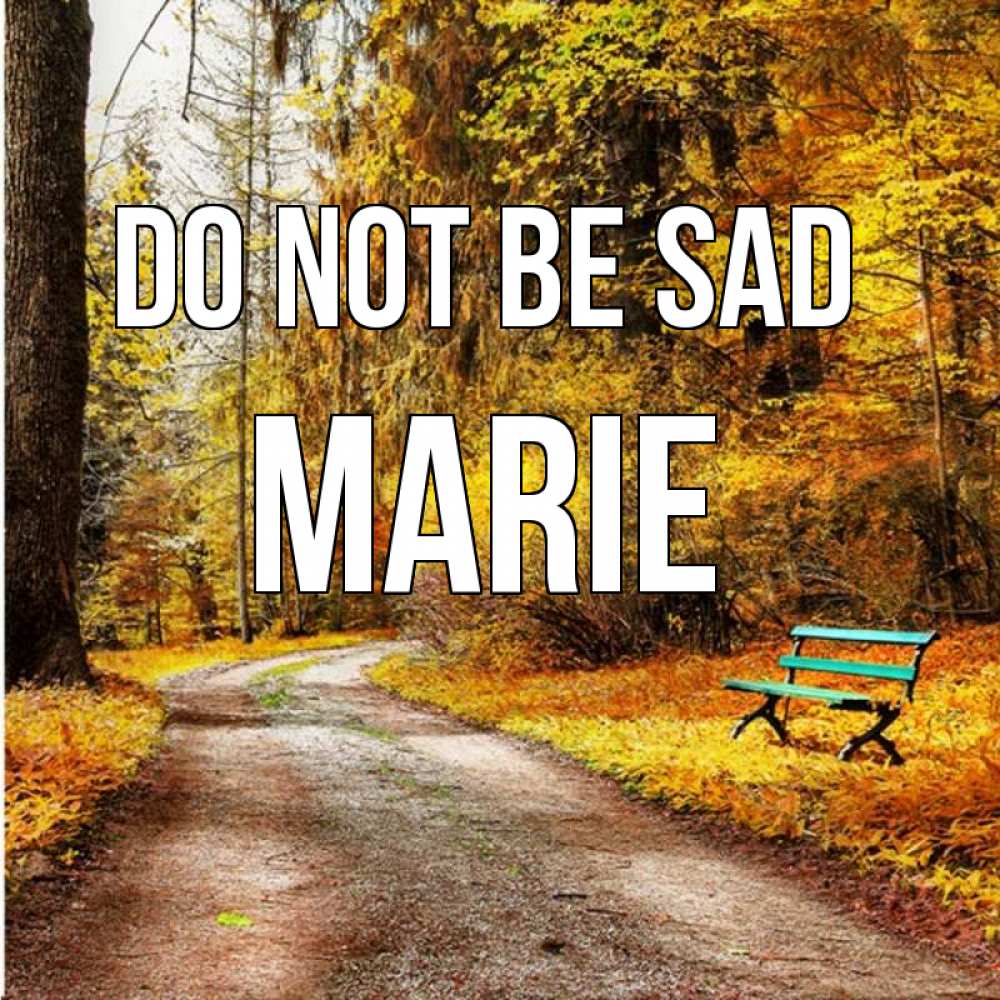 Greetings card с именем, Marie Do not be sad зеленая лавочка Greetings with text for free download 