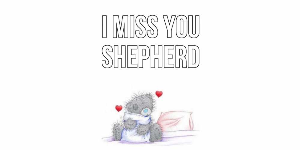 Greetings card с именем, Shepherd I miss you мишка Greetings with text for free download 