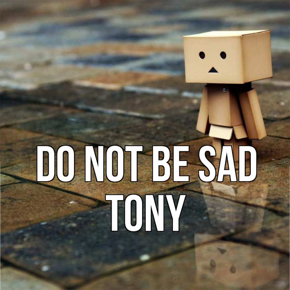 Greetings card с именем, Tony Do not be sad Стив Greetings with text for free download 