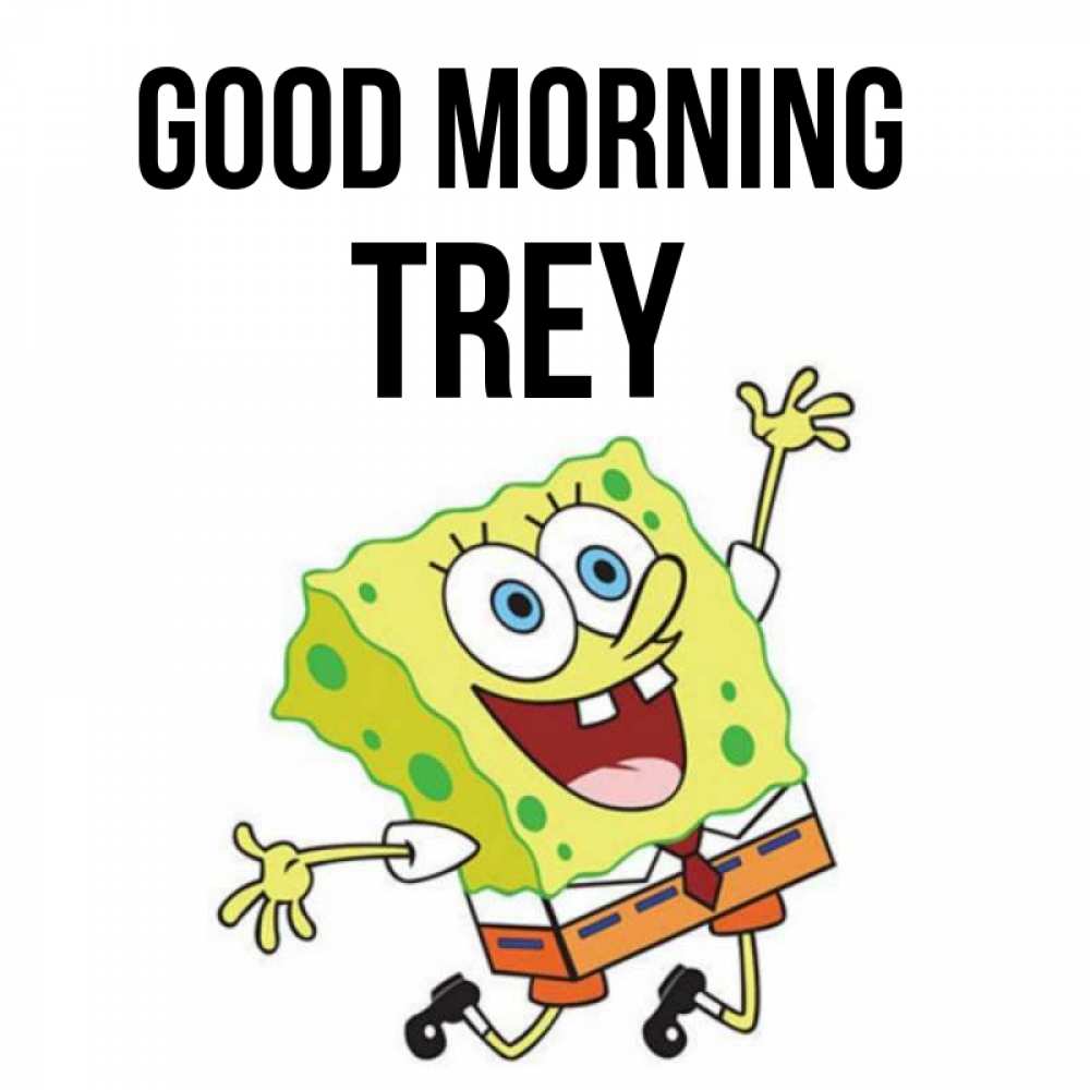 Greetings card с именем, Trey Good morning улыбающийся спанч Боб Greetings with text for free download 