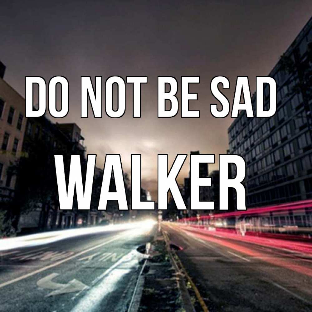 Greetings card с именем, Walker Do not be sad съемка ночью Greetings with text for free download 
