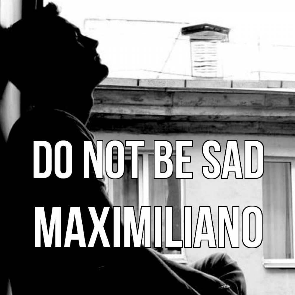 Greetings card с именем, Maximiliano Do not be sad старый дом Greetings with text for free download 