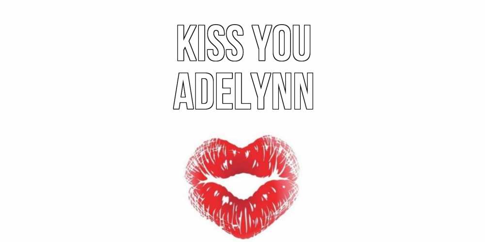 Greetings card с именем, Adelynn Kiss you поцелуй Greetings with text for free download 