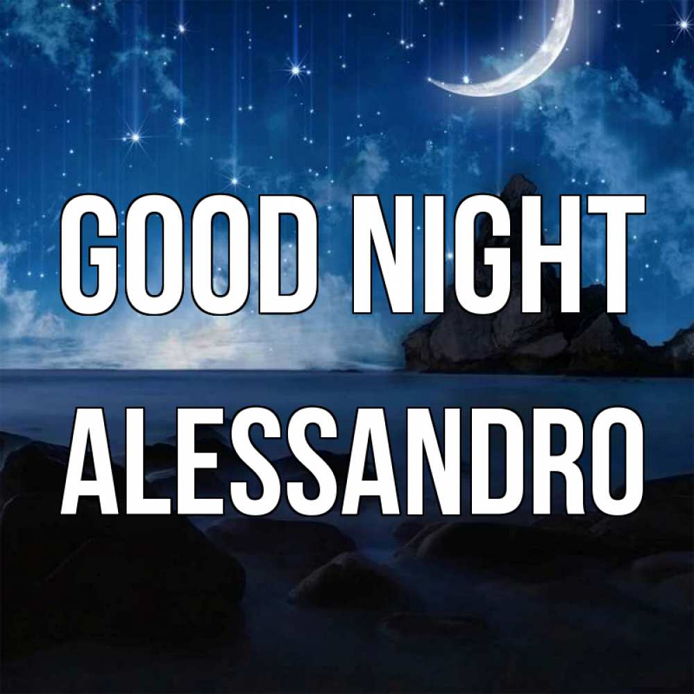 Greetings card с именем, Alessandro Good night море Greetings with text for free download 