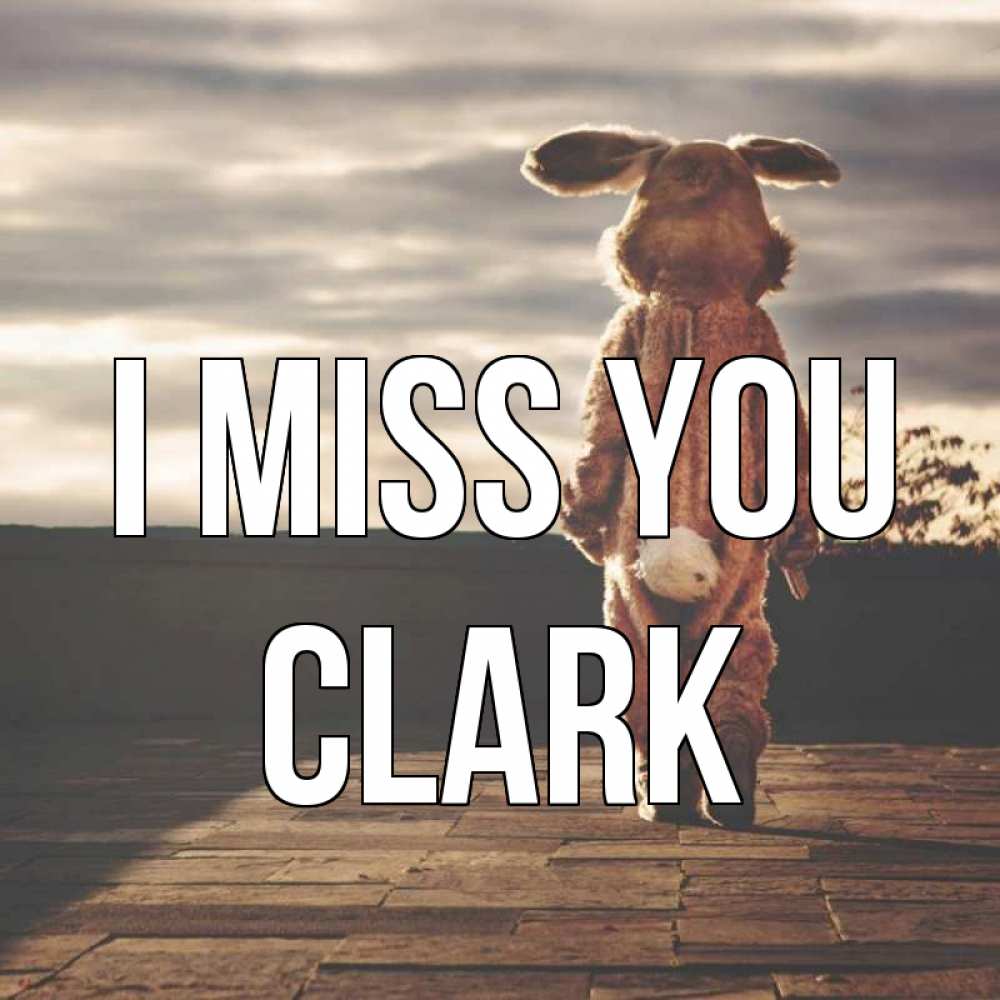 Greetings card с именем, Clark I miss you даже в костюме зайца Greetings with text for free download 