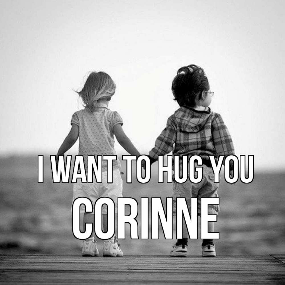 Greetings card с именем, Corinne I want to hug you давай дружить Greetings with text for free download 