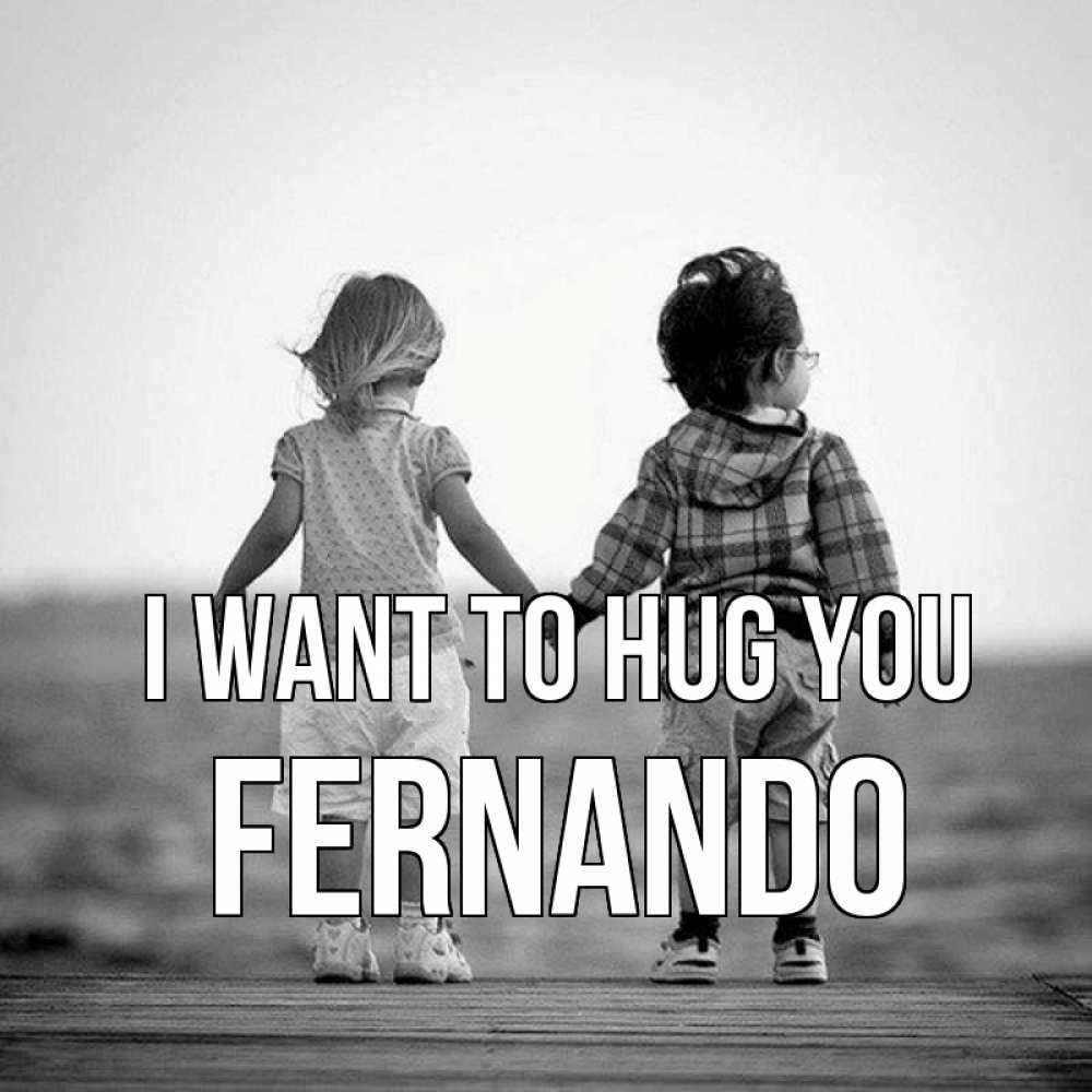 Greetings card с именем, Fernando I want to hug you давай дружить Greetings with text for free download 