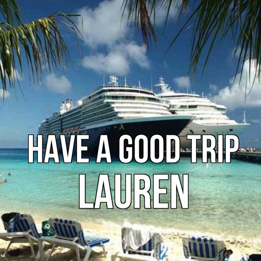 Greetings card с именем, Lauren Have a good trip лежаки на фоне моря и пальм Greetings with text for free download 