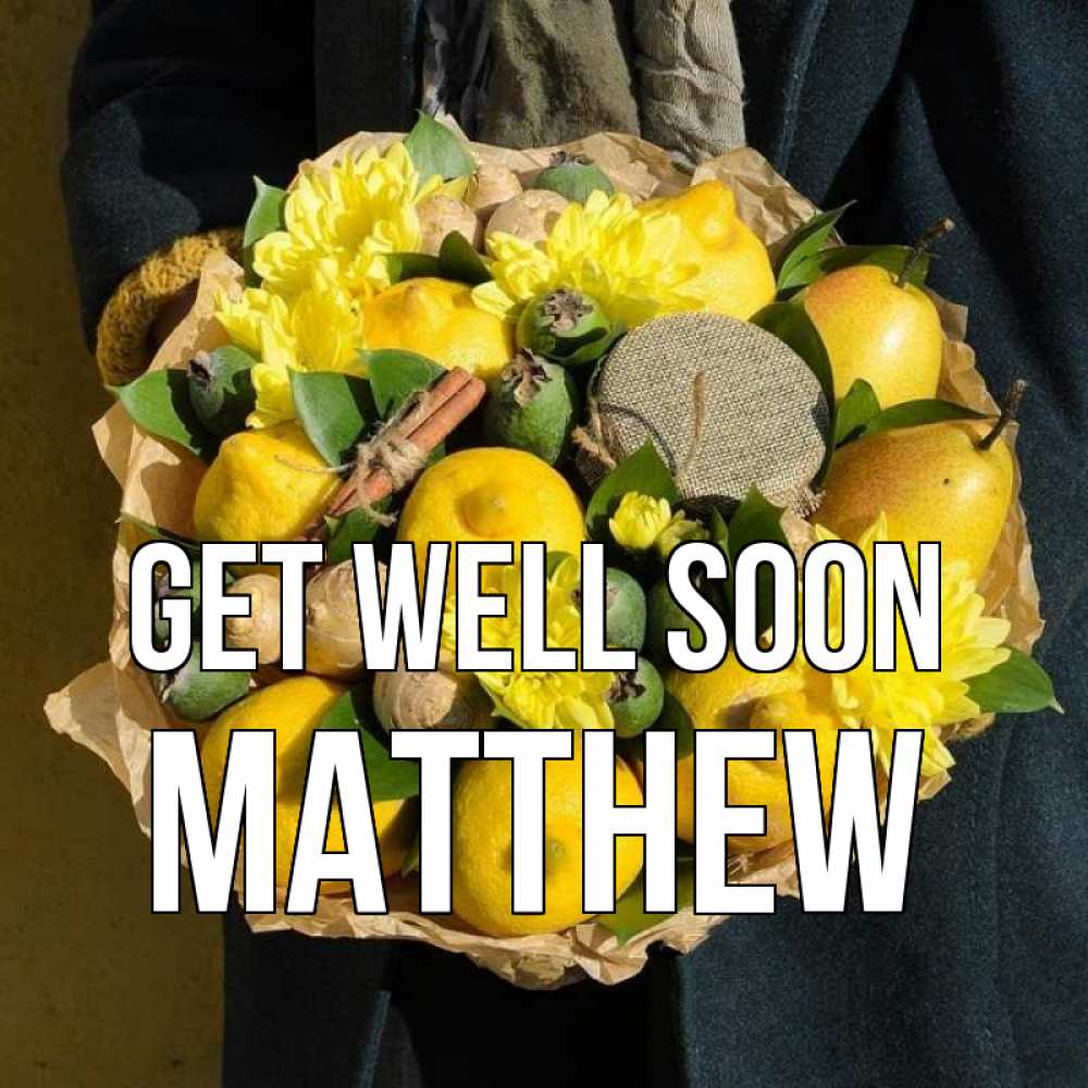 Greetings card с именем, Matthew Get well soon букет витаминов Greetings with text for free download 