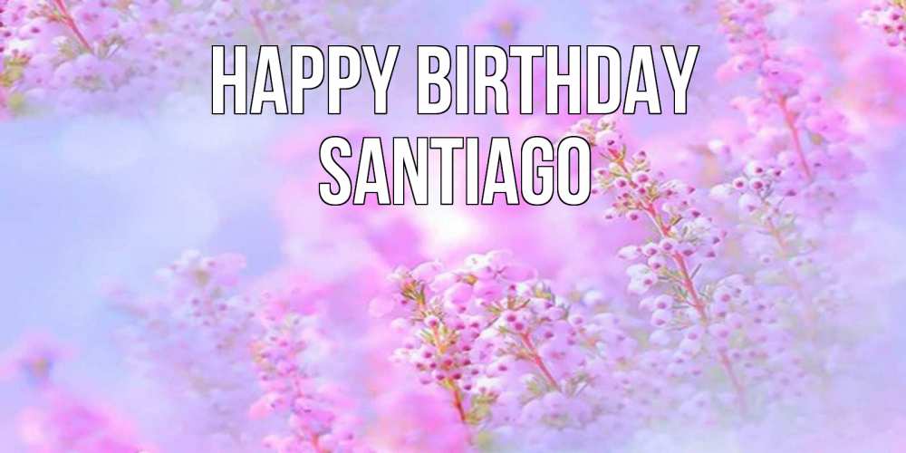Greetings card с именем, Santiago Happy Birthday красивая открытка с мелкими цветами Greetings with text for free download 