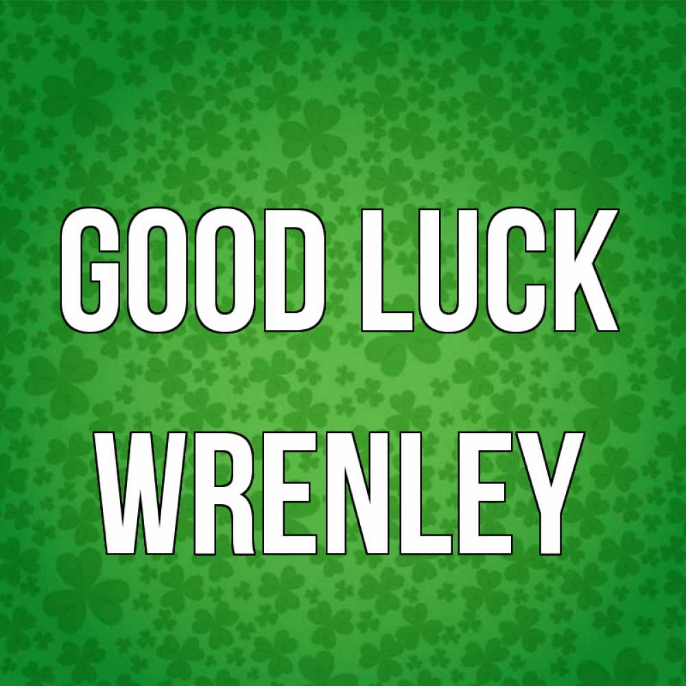 Greetings card с именем, Wrenley Good luck много листочков на удачу Greetings with text for free download 