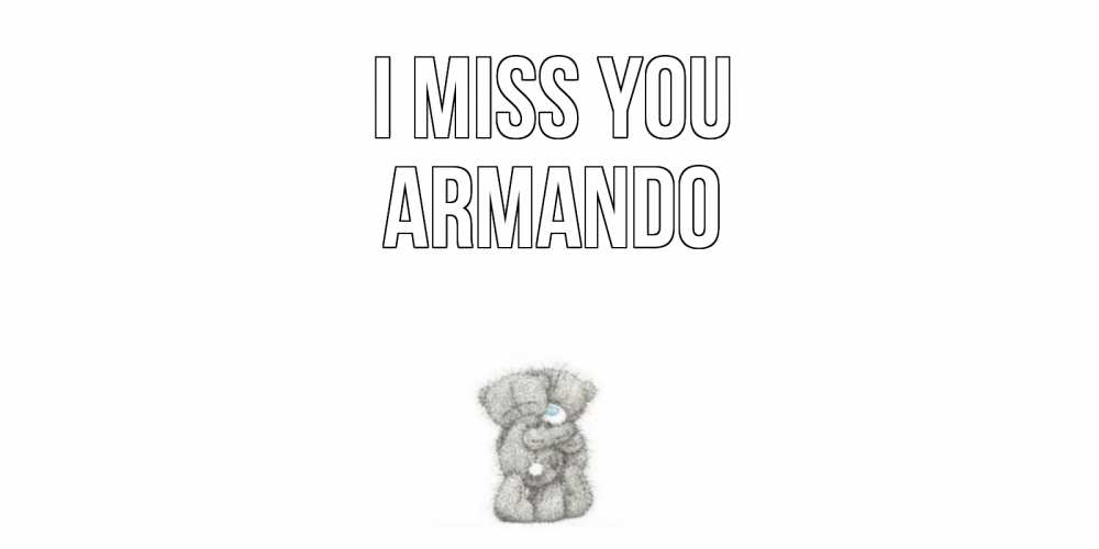 Greetings card с именем, Armando I miss you мишки Greetings with text for free download 
