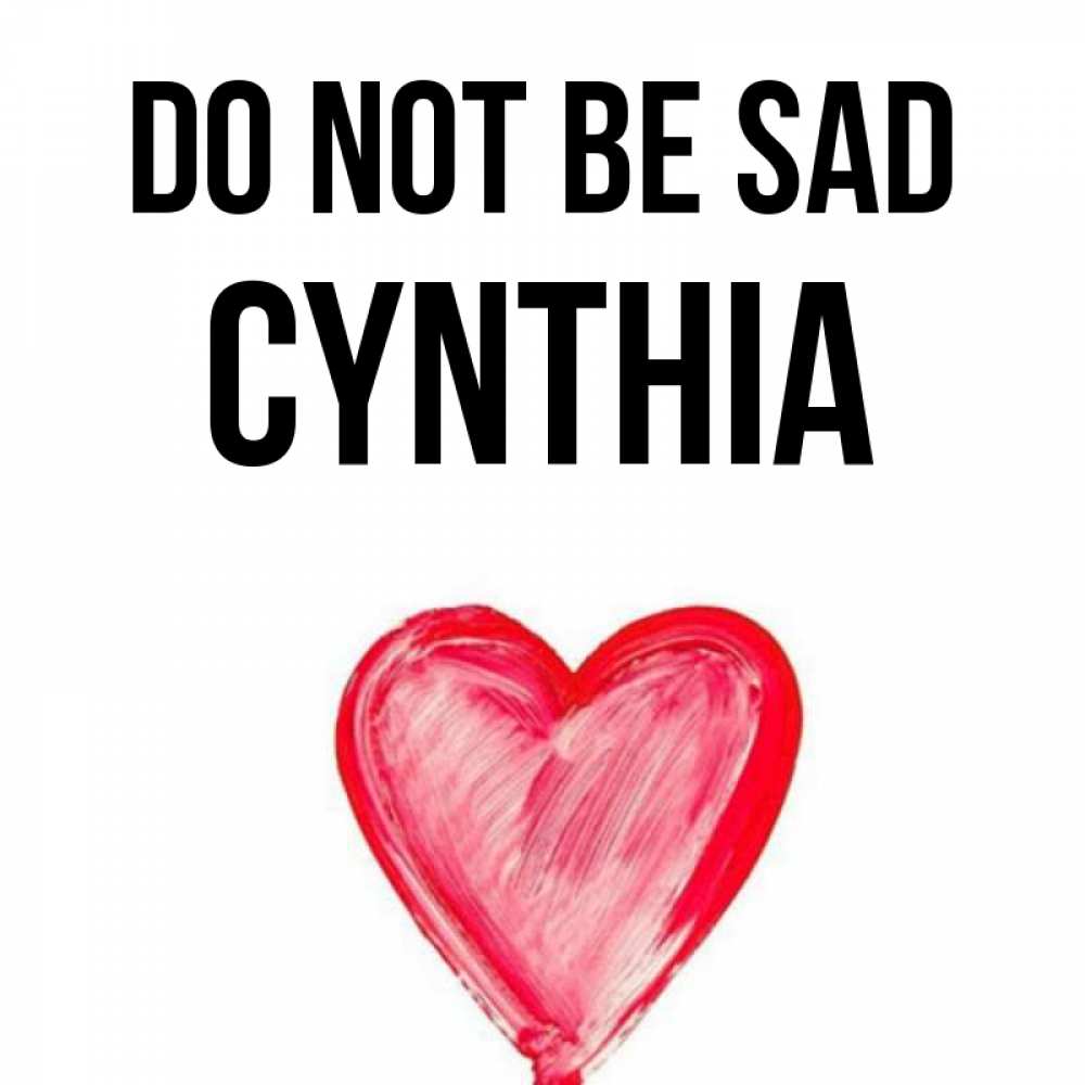 Greetings card с именем, Cynthia Do not be sad сердечко Greetings with text for free download 