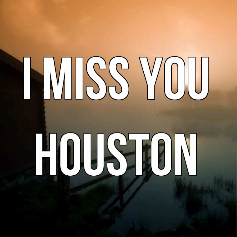 Greetings card с именем, Houston I miss you приходи ко мне на чай Greetings with text for free download 