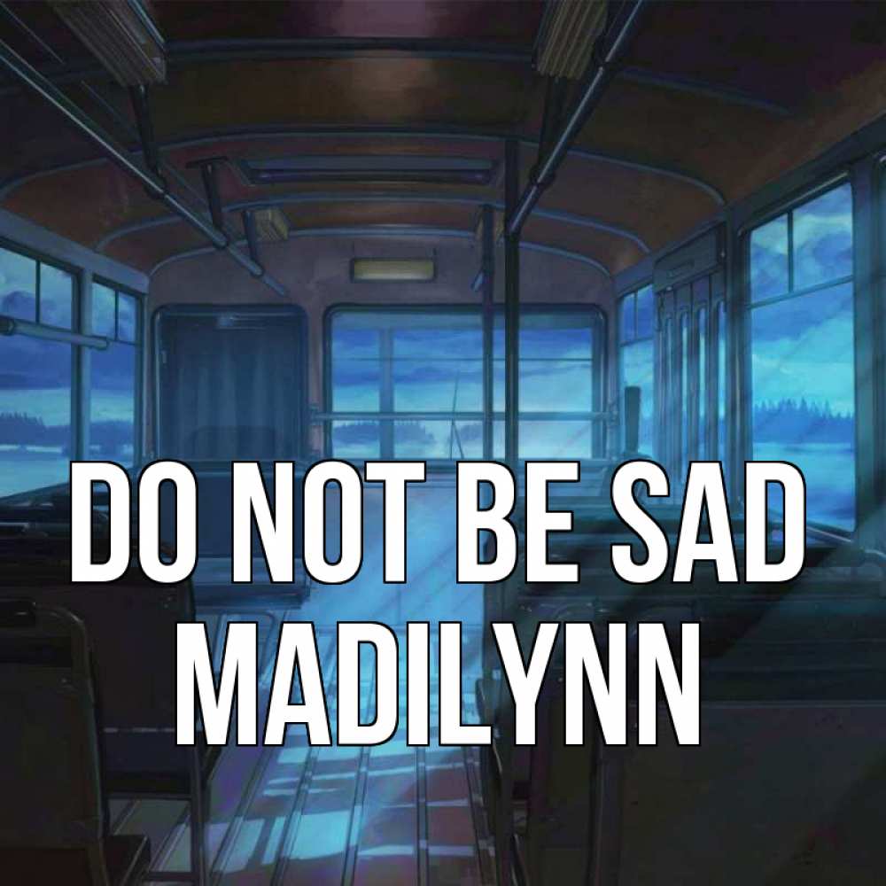 Greetings card с именем, Madilynn Do not be sad страшилка Greetings with text for free download 