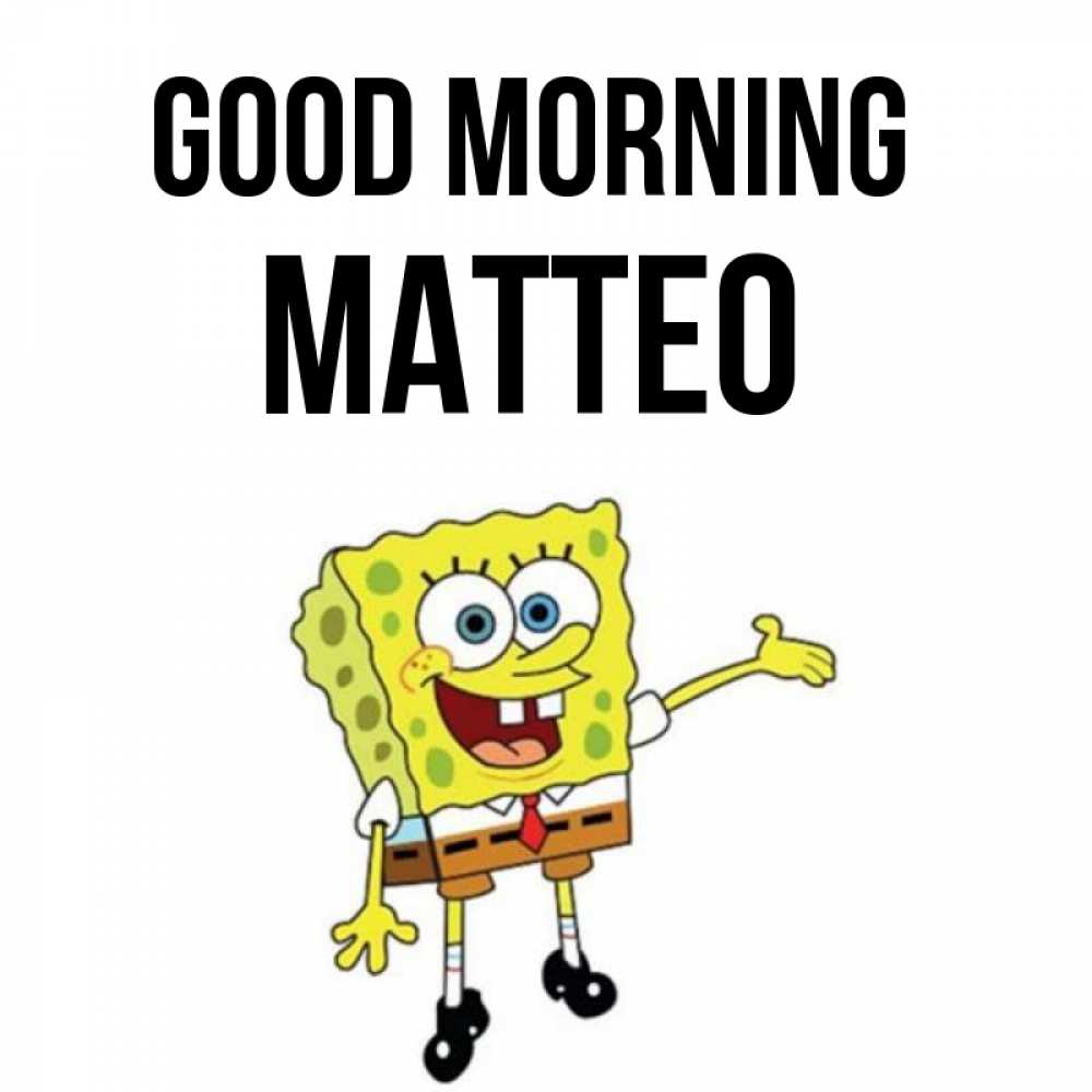Greetings card с именем, Matteo Good morning губка боб улыбается Greetings with text for free download 