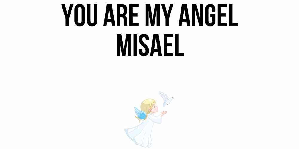 Greetings card с именем, Misael You are my angel ангел, голубь Greetings with text for free download 