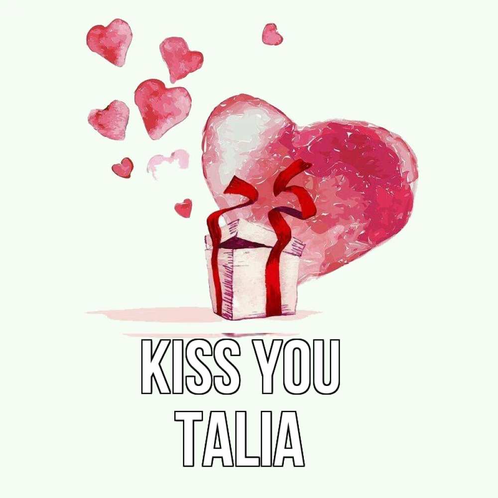 Greetings card с именем, Talia Kiss you признание в любви для парня или девушки Greetings with text for free download 