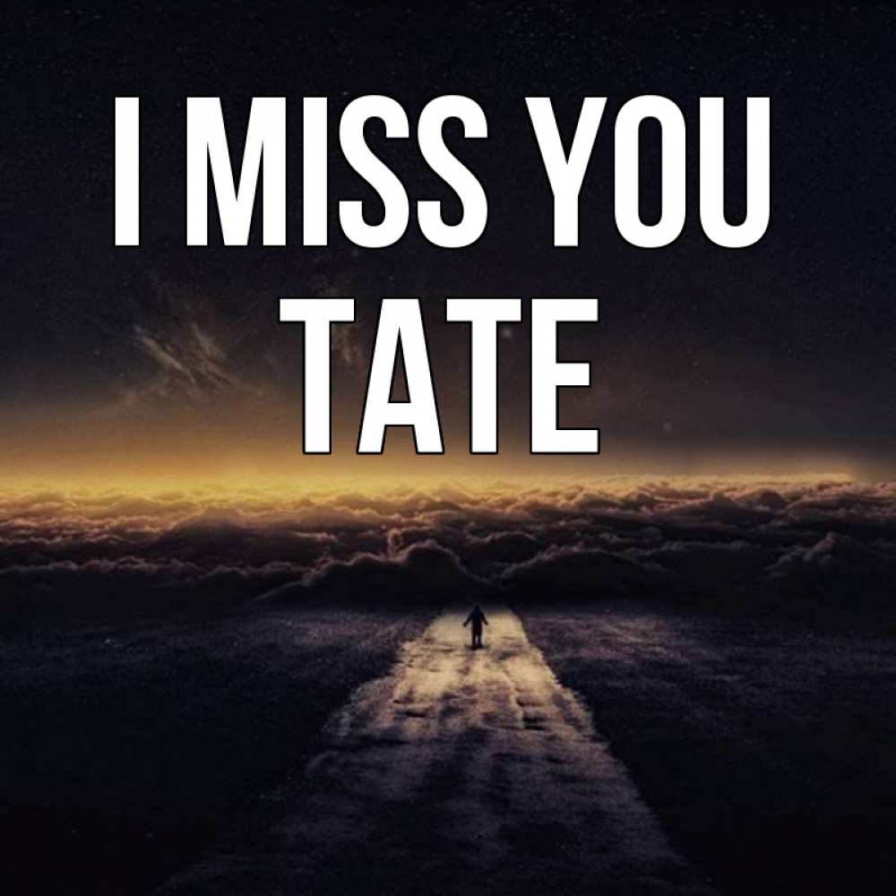 Greetings card с именем, Tate I miss you идем Greetings with text for free download 