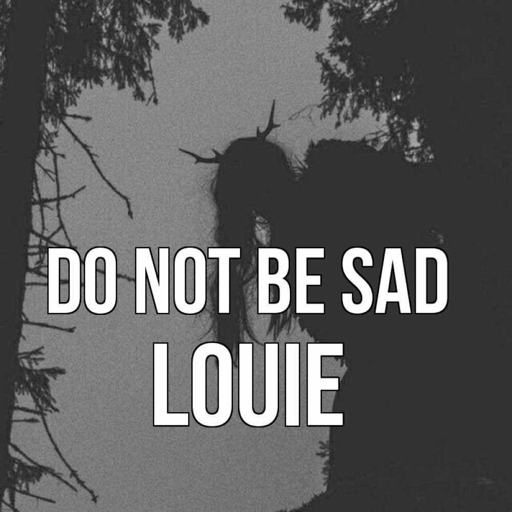 Greetings card с именем, Louie Do not be sad чудище лесное Greetings with text for free download 