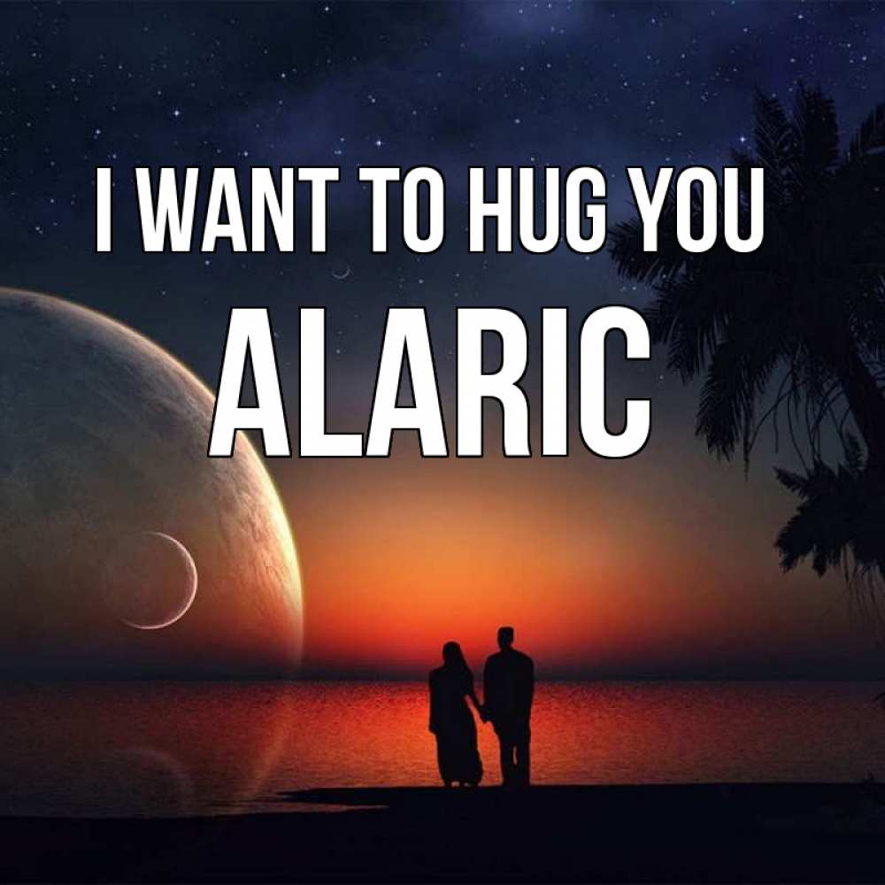 Greetings card с именем, Alaric I want to hug you восход спутников Greetings with text for free download 