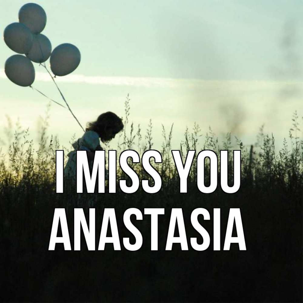 Greetings card с именем, Anastasia I miss you приходи ко мне и давай дружить Greetings with text for free download 