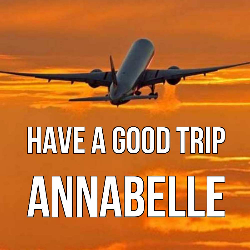 Greetings card с именем, Annabelle Have a good trip оранжевое небо Greetings with text for free download 