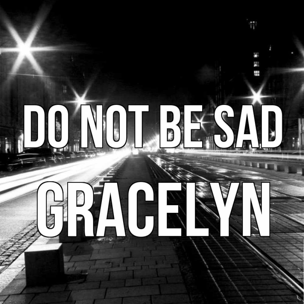 Greetings card с именем, Gracelyn Do not be sad ночной проспект Greetings with text for free download 