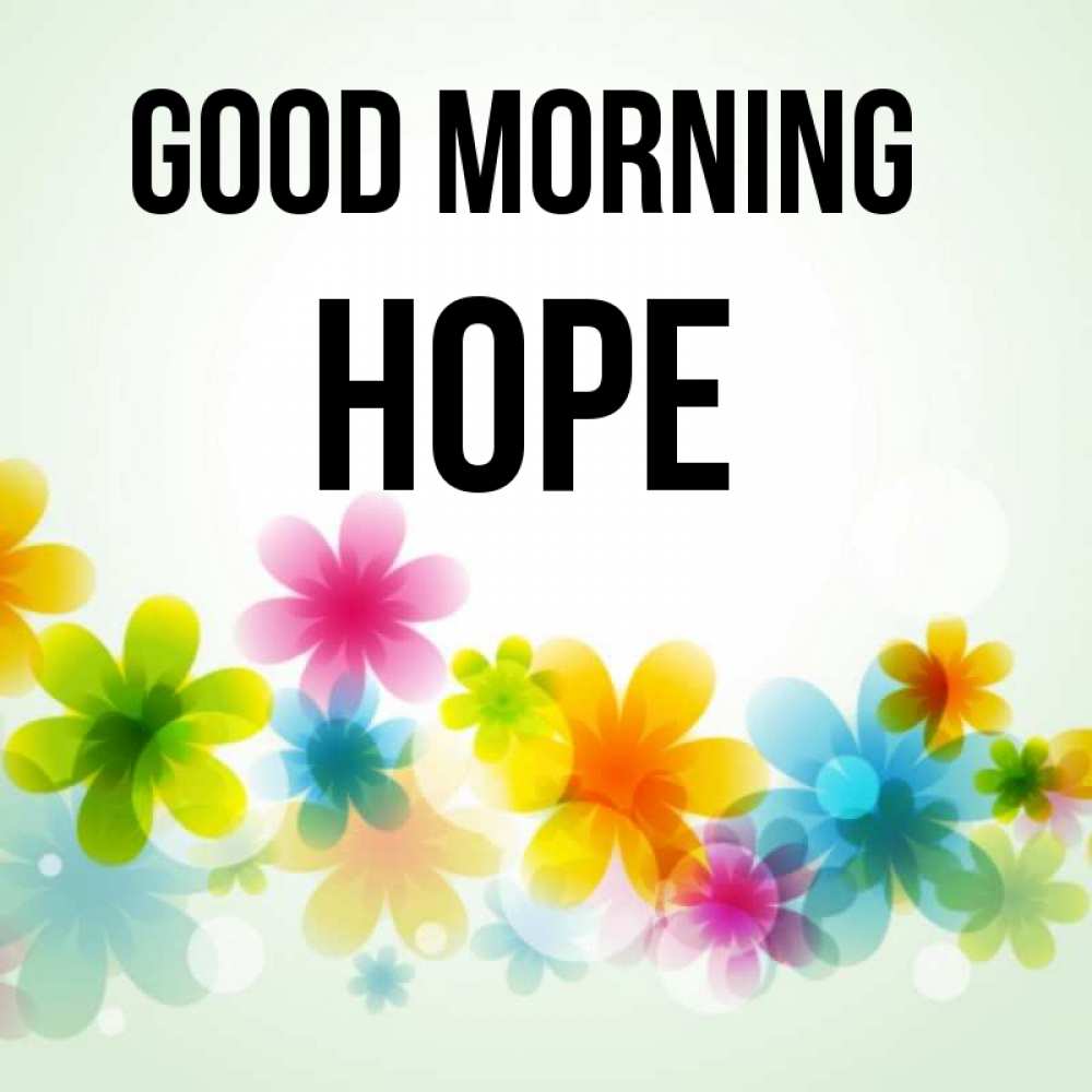 Greetings card с именем, Hope Good morning позитивные цветочки Greetings with text for free download 