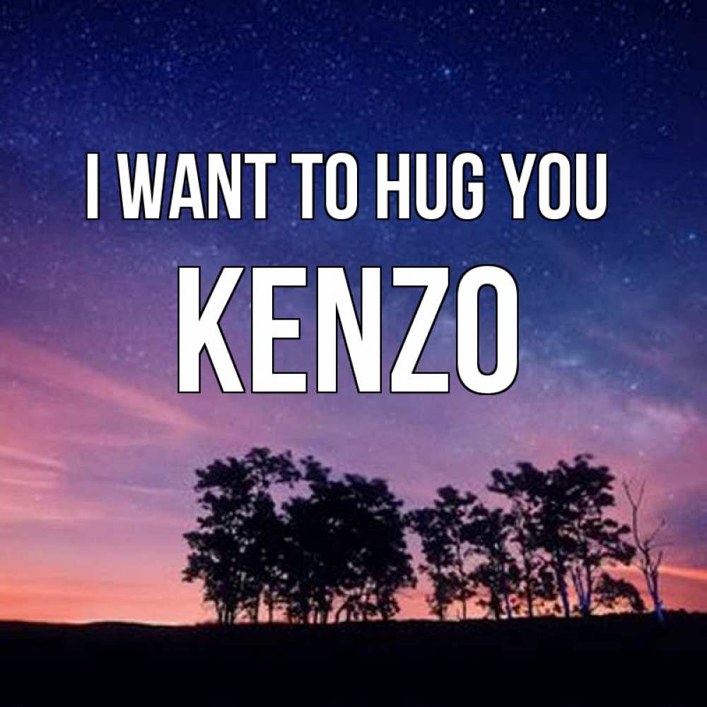 Greetings card с именем, Kenzo I want to hug you силуэты деревьев Greetings with text for free download 